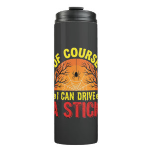 Of Course I Can Drive a Stick Halloween Design_1 Thermal Tumbler