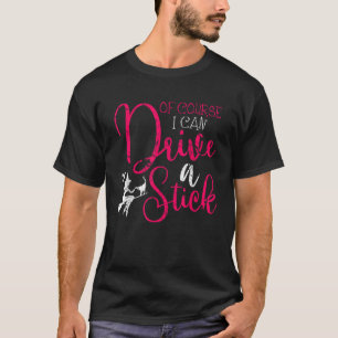 Of Course I Can Drive A Stick Witch Funny Hallowee T-Shirt