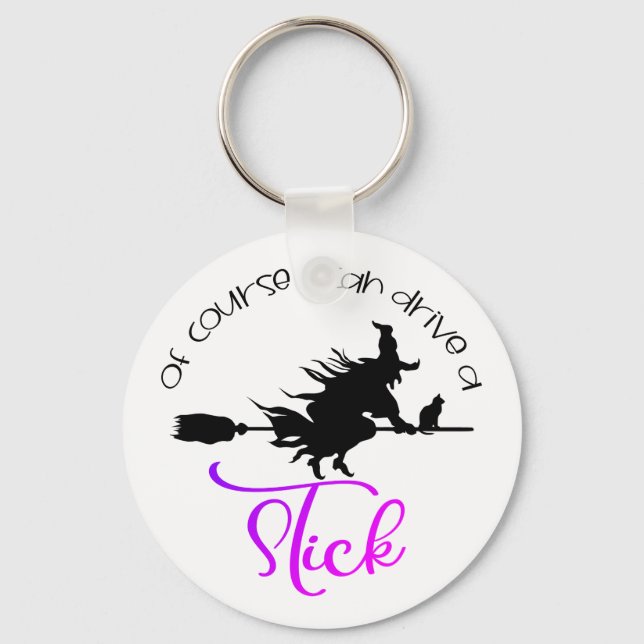 Of Course I Can Drive A Stick Witch | Halloween Key Ring (Front)