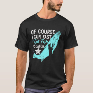 Of Course I Com Fast I Got Fish To Catch Aquarist  T-Shirt