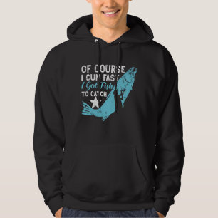 Of Course I Cum Fast I Got Fish To Catch Fishing Hoodie