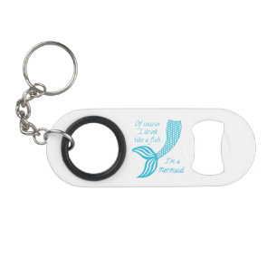 Of course I drink like a fish, I'm a mermaid