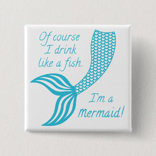 Of course I drink like a fish I'm a mermaid 15 Cm Square Badge