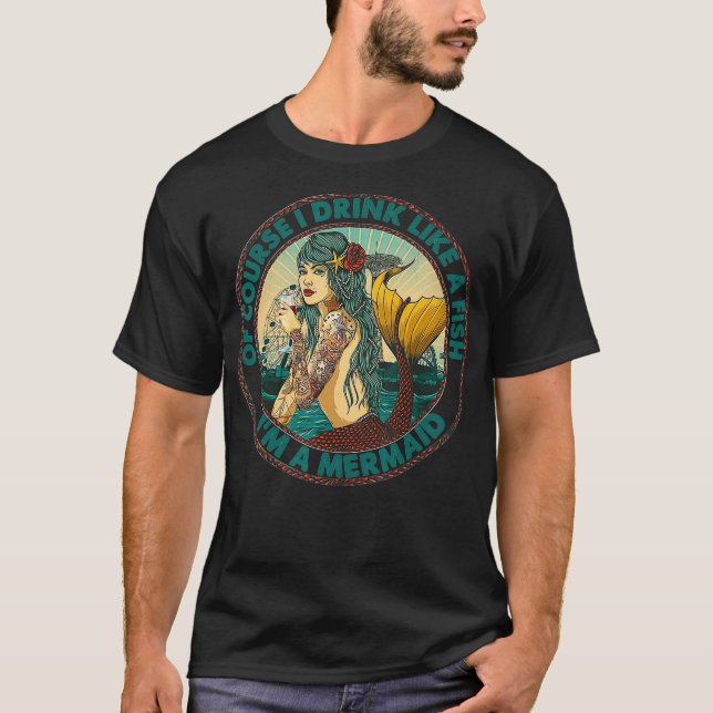 Of Course I Drink Like A Fish Im A Mermaid Funny G T-Shirt (Front)
