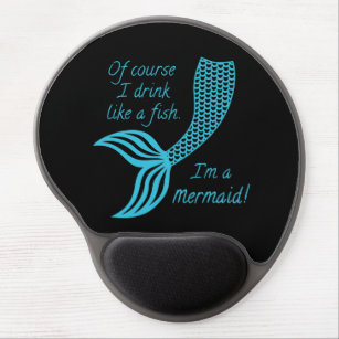 Of Course I Drink Like a Fish I'm a Mermaid Gel Mouse Mat