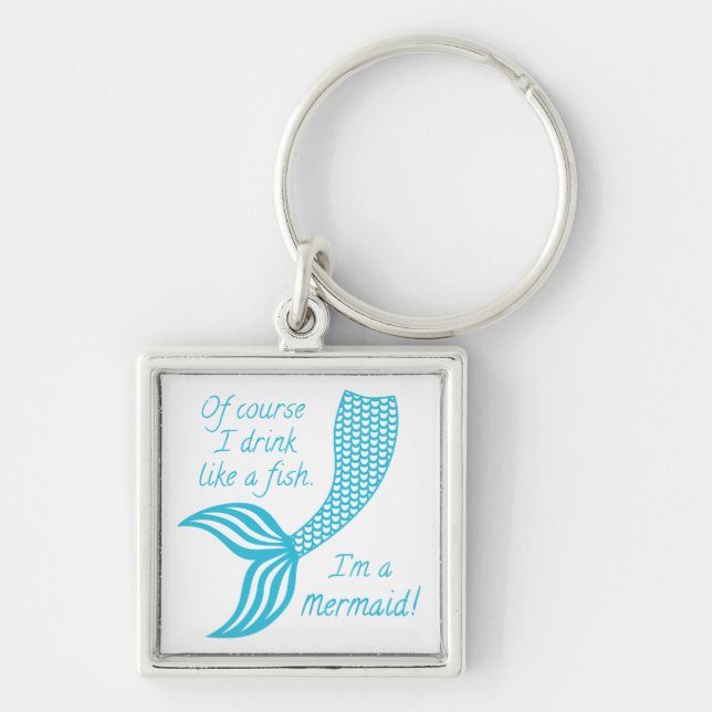 Of course I drink like a fish I'm a mermaid Key Ring (Front)