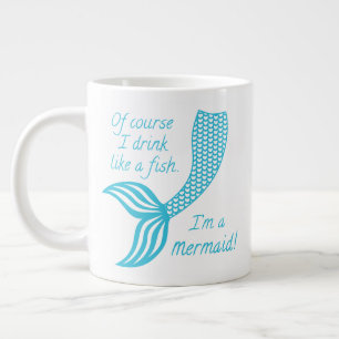 Of course I drink like a fish, I'm a mermaid Large Coffee Mug