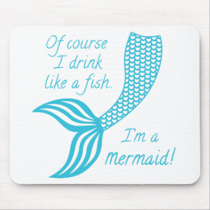 Of course I drink like a fish I'm a mermaid Mouse Mat