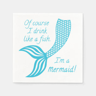Of course I drink like a fish I'm a mermaid Napkin