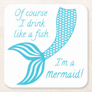 Of course I drink like a fish, I'm a mermaid Square Paper Coaster
