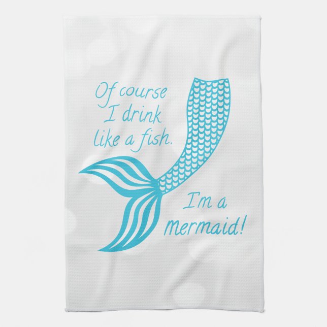 Of course I drink like a fish, I'm a mermaid Tea Towel (Vertical)
