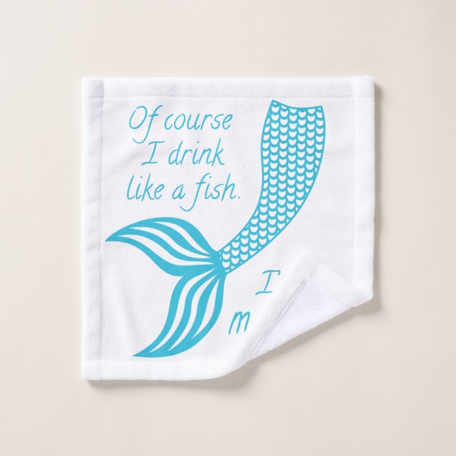 Of course I drink like a fish I'm a mermaid Wash Cloth (Wash Cloth)