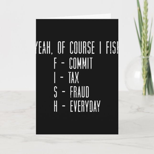 Of Course I Fish Commit Tax Fraud Funny Fishing Me Card (Front)