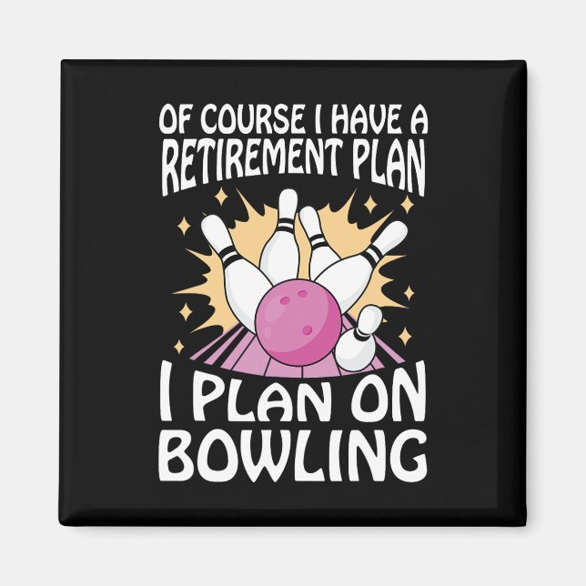 Of Course I Have A Retirement Plan I Plan On Bowli Magnet (Front)