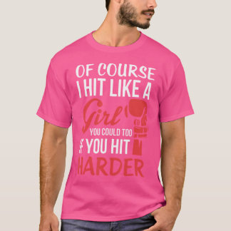Of Course I Hit Like A Girl Boxing Kickboxer Gym B T-Shirt