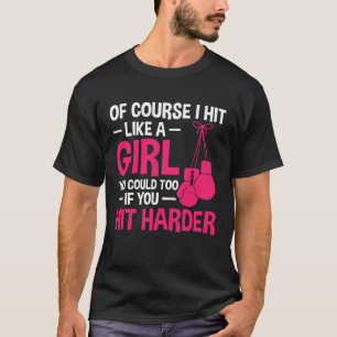 Of Course I Hit Like a Girl Kickboxing Boxing Clas T-Shirt