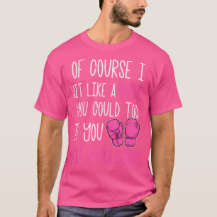 Of Course I Hit Like A Girl Kickboxing Boxing Clas T-Shirt