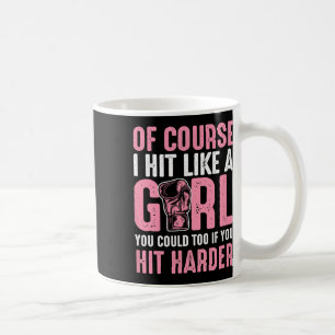 Of Course I Hit Like A Girl You Could Too If You H Coffee Mug