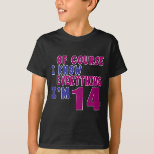 Of Course I Know Everything I Am 14 T-Shirt