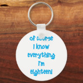 Of course I know everything I'm 18! Key Ring (Front)