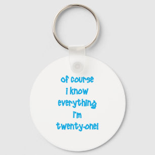 Of course I know everything I'm 21! Key Ring