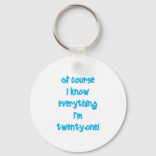 Of course I know everything I'm 21! Key Ring (Front)