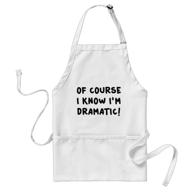 Of Course I Know I'm Dramatic Standard Apron (Front)