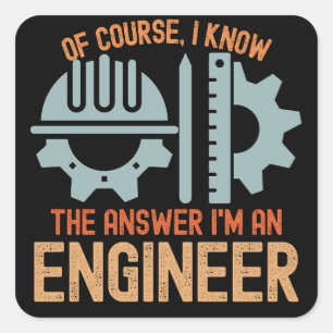 Of course, I Know the Answer I'm an Engineer Square Sticker