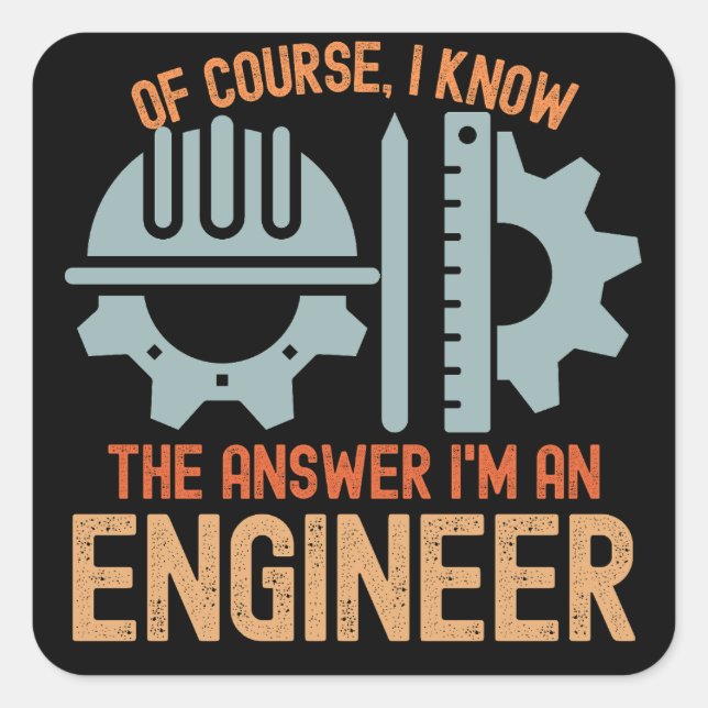 Of course, I Know the Answer I'm an Engineer Square Sticker (Front)