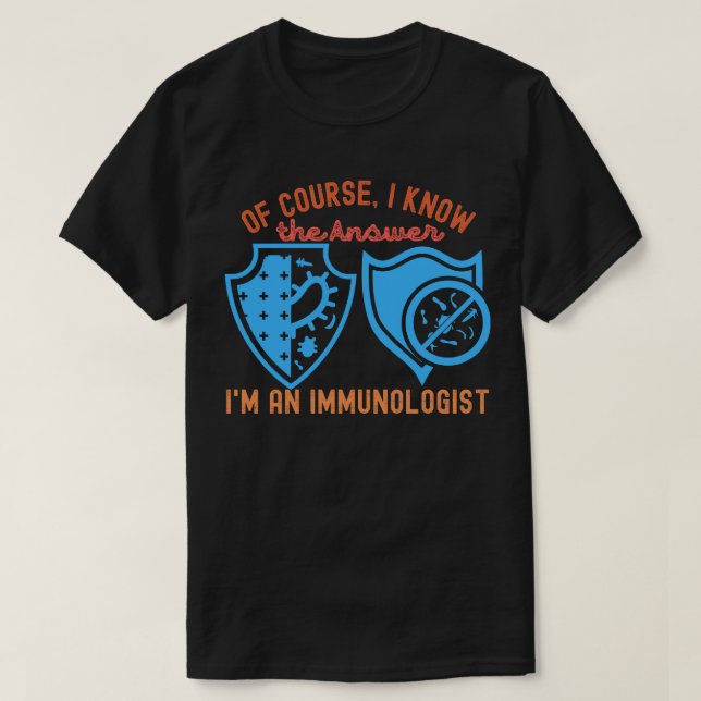 Of course, I Know the Answer I'm an Immunologist T-Shirt (Design Front)