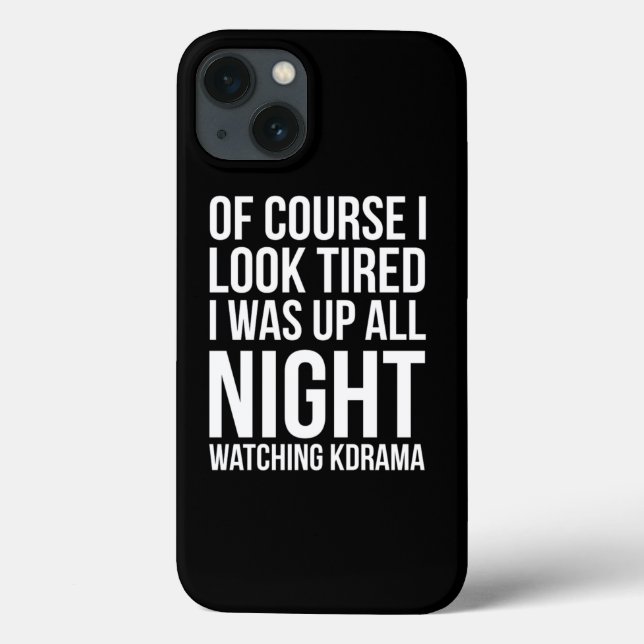 Of Course I Look Tired I Was Up Watching Kdrama Case-Mate iPhone Case (Back)