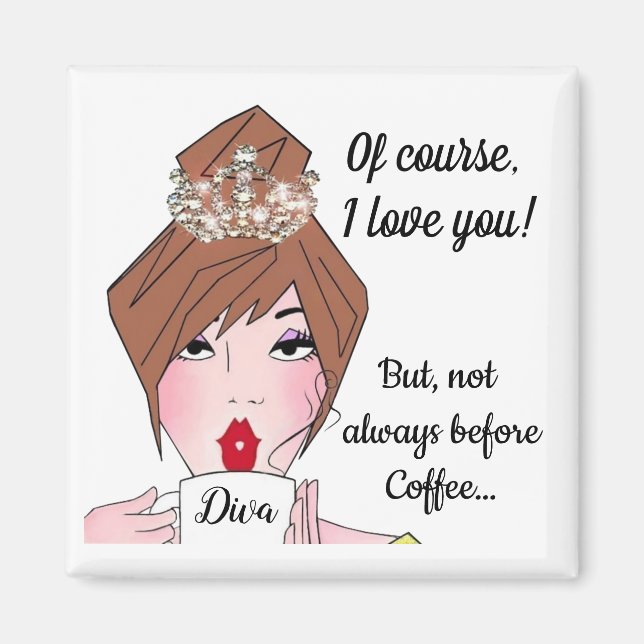 Of course, I love you…but not always before coffee Magnet (Front)