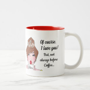 “Of Course I Love You - Not Always Before Coffee!” Two-Tone Coffee Mug