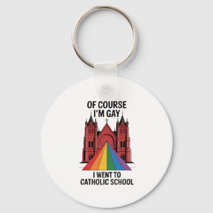 Of Course I’m Gay, I Went to Catholic School LGBTQ Key Ring