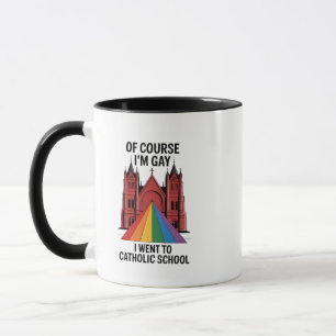Of Course I’m Gay, I Went to Catholic School LGBTQ Mug