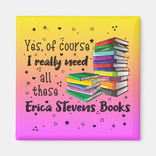 Of Course I Need All These Erica Stevens Books Magnet