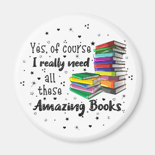 Of Course I Need These Amazing Books Magnet