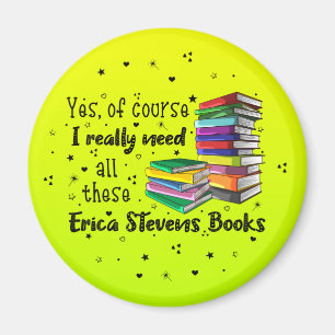 Of Course I Need These Erica Stevens Books Magnet