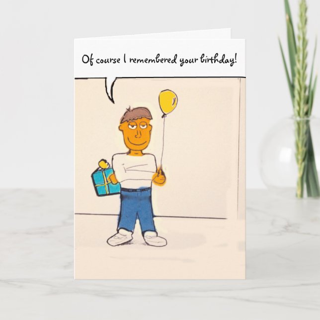 Of course I remembered your birthday! Humour card (Front)