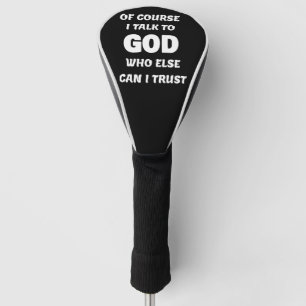 Of Course I Talk to God Golf Head Cover