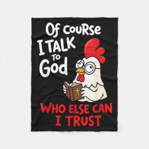 Of Course I Talk To God Who Else Can I Trust Fleece Blanket