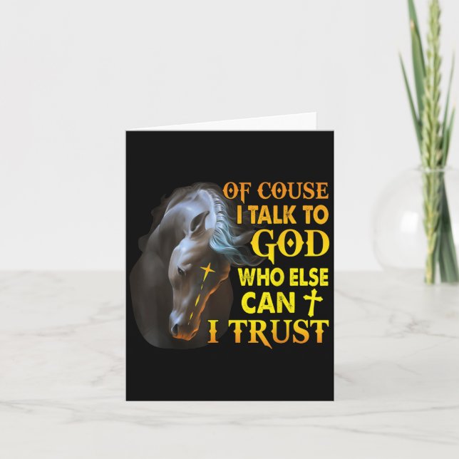 Of Course I Talk To God Who Else Can I Trust Horse Card (Front)