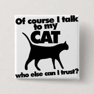 Of course I talk to my cat 15 Cm Square Badge