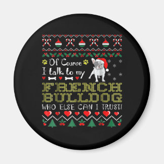 Of Course, I Talk To My French Bulldog Magnet