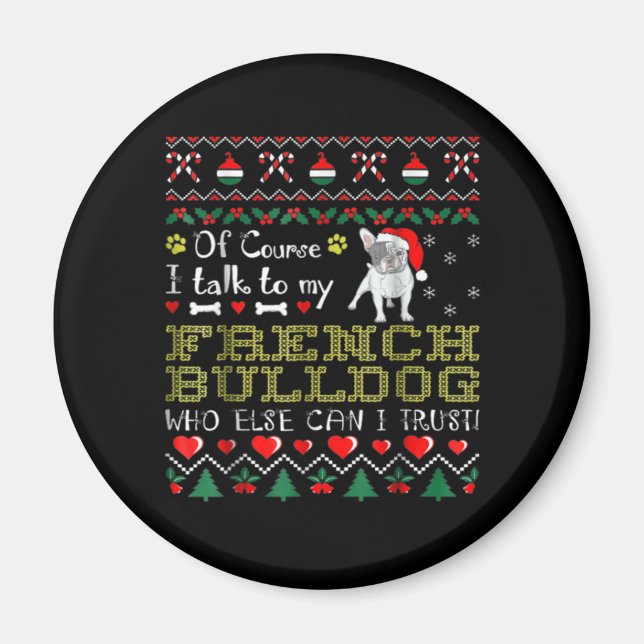 Of Course, I Talk To My French Bulldog Magnet (Front)