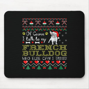 Of Course, I Talk To My French Bulldog Mouse Mat