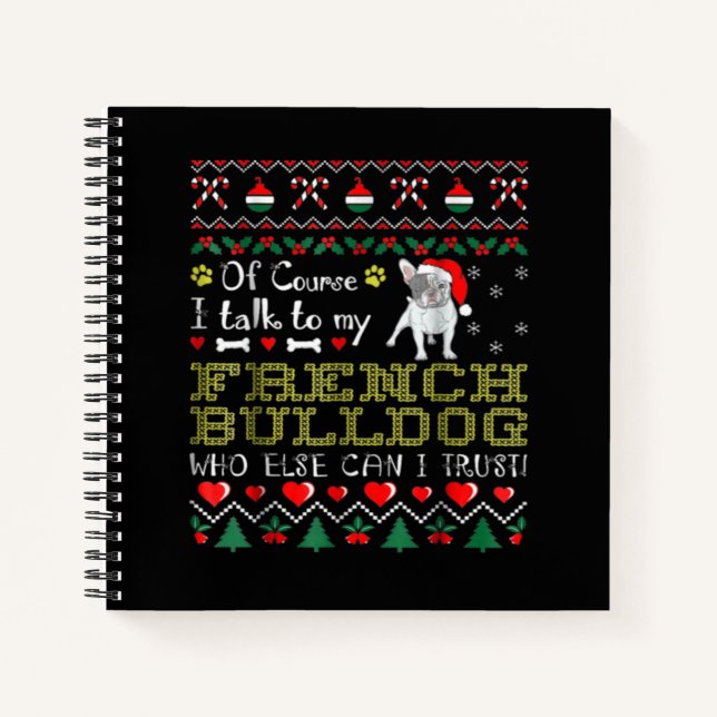 Of Course, I Talk To My French Bulldog Notebook (Front)