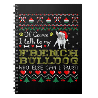 Of Course, I Talk To My French Bulldog Notebook
