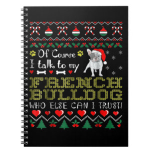 Of Course, I Talk To My French Bulldog Notebook