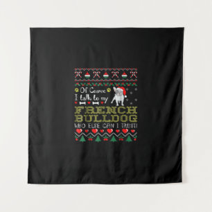 Of Course, I Talk To My French Bulldog Tapestry